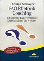 Faq Rhetorik Coaching: 62 Beliebte Expertentipps: Kleinigkeiten, Die Wirken! (German Edition)