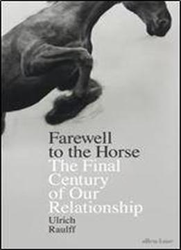 Farewell To The Horse: The Final Century Of Our Relationship