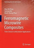 Ferromagnetic Microwire Composites: From Sensors To Microwave Applications (Engineering Materials And Processes)