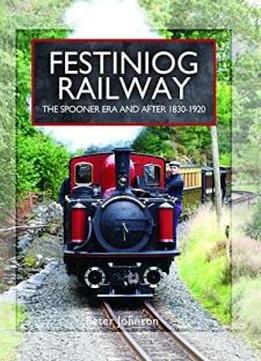 Festiniog Railway. Volume 1: The Spooner Era And After 1830 - 1920 (narrow Gauge Railways)