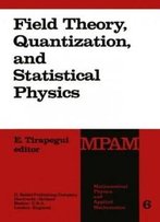 Field Theory, Quantization And Statistical Physics: In Memory Of Bernard Jouvet (Mathematical Physics And Applied Mathematics)
