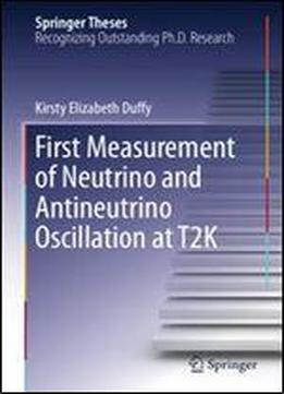 First Measurement Of Neutrino And Antineutrino Oscillation At T2k (springer Theses)