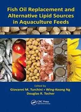 Fish Oil Replacement And Alternative Lipid Sources In Aquaculture Feeds