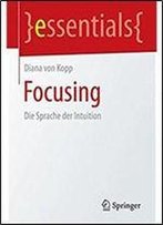 Focusing: Die Sprache Der Intuition (Essentials) (German Edition)