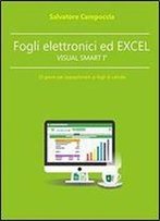 Fogli Elettronici Ed Excel 2016 Visual Smart I: 10 Giorni Per Appassionarti Ai Fogli Di Calcolo (Italian Edition)