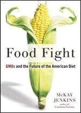 Food Fight: Gmos And The Future Of The American Diet