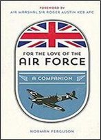 For The Love Of The Air Force: A Celebration Of The British Armed Forces