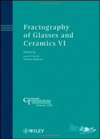 Fractography Of Glasses And Ceramics Vi: Ceramic Transactions (Ceramic Transactions Series)