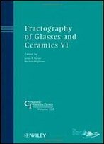 Fractography Of Glasses And Ceramics Vi (Ceramic Transactions Series)