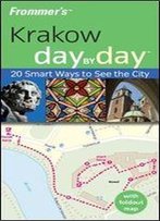 Frommer's Krakow Day By Day: 20 Smart Ways To See The City (Frommer's Day By Day - Pocket)