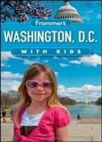 Frommer's Washington D.C. With Kids (Frommer's With Kids)