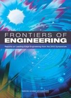 Frontiers Of Engineering: Reports On Leading-Edge Engineering From The 2012 Symposium