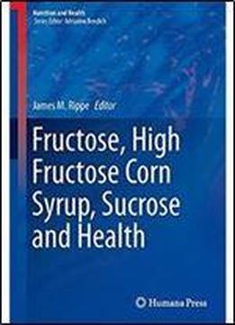Fructose, High Fructose Corn Syrup, Sucrose And Health (nutrition And Health)