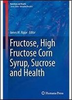 Fructose, High Fructose Corn Syrup, Sucrose And Health (Nutrition And Health)