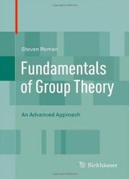 Fundamentals Of Group Theory: An Advanced Approach