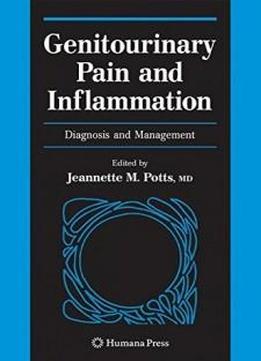 Genitourinary Pain And Inflammation:: Diagnosis And Management (current Clinical Urology)