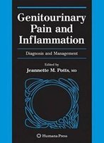 Genitourinary Pain And Inflammation:: Diagnosis And Management (Current Clinical Urology)