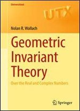 Geometric Invariant Theory: Over The Real And Complex Numbers (universitext)