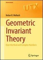 Geometric Invariant Theory: Over The Real And Complex Numbers (Universitext)