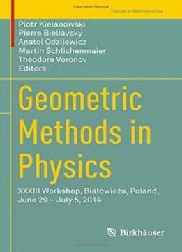 Geometric Methods In Physics: Xxxiii Workshop, Bialowieza, Poland, June 29 - July 5, 2014 (trends In Mathematics)