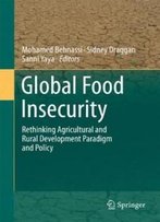 Global Food Insecurity: Rethinking Agricultural And Rural Development Paradigm And Policy