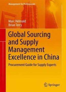 Global Sourcing And Supply Management Excellence In China: Procurement Guide For Supply Experts (management For Professionals)