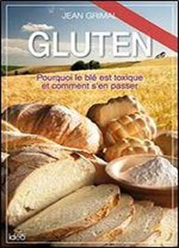 Gluten, Pourquoi Le Ble Est Toxique Et Comment S'en Passer