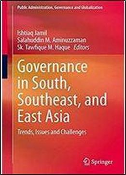 Governance In South, Southeast, And East Asia: Trends, Issues And Challenges (public Administration, Governance And Globalization)
