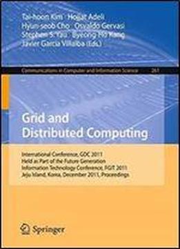 Grid And Distributed Computing: International Conferences, Gdc 2011, Held As Part Of The Future Generation Information Technology Conference, Fgit ... And Information Science) (volume 261)