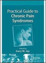 Guide To Chronic Pain Syndromes, Headache, And Facial Pain: Practical Guide To Chronic Pain Syndromes (Volume 1)
