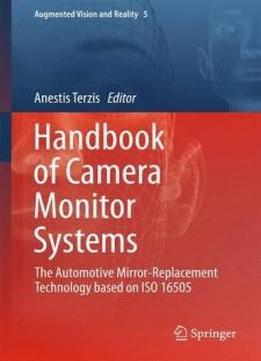 Handbook Of Camera Monitor Systems: The Automotive Mirror-replacement Technology Based On Iso 16505 (augmented Vision And Reality)