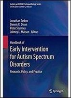 Handbook Of Early Intervention For Autism Spectrum Disorders: Research, Policy, And Practice (Autism And Child Psychopathology Series)