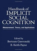 Handbook Of Implicit Social Cognition: Measurement, Theory, And Applications