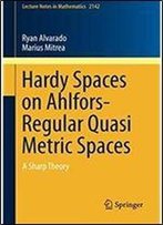 Hardy Spaces On Ahlfors-Regular Quasi Metric Spaces: A Sharp Theory (Lecture Notes In Mathematics)