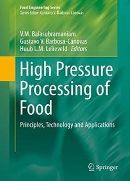 High Pressure Processing Of Food: Principles, Technology And Applications (food Engineering Series)