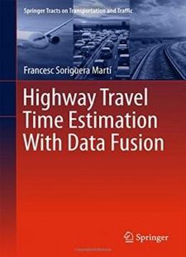 Highway Travel Time Estimation With Data Fusion (springer Tracts On Transportation And Traffic)