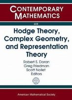 Hodge Theory, Complex Geometry, And Representation Theory (Contemporary Mathematics)