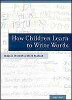 How Children Learn To Write Words