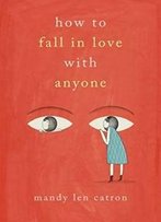 How To Fall In Love With Anyone: A Memoir In Essays