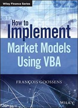 How To Implement Market Models Using Vba (the Wiley Finance Series)