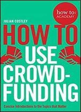 How To Use Crowdfunding (how To: Academy)