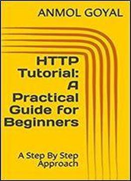 Http Tutorial: A Practical Guide For Beginners: A Step By Step Approach