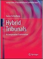 Hybrid Tribunals: A Comparative Examination (Springer Series On International Justice And Human Rights)