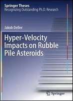 Hyper-Velocity Impacts On Rubble Pile Asteroids (Springer Theses)
