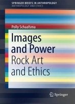 Images And Power: Rock Art And Ethics (Springerbriefs In Anthropology)