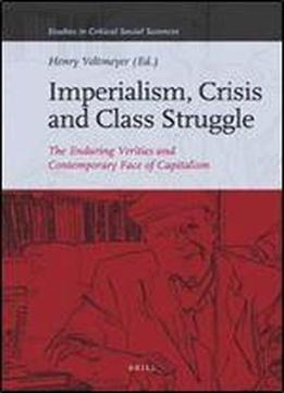 Imperialism, Crisis And Class Struggle (studies In Critical Social Sciences (brill Academic))
