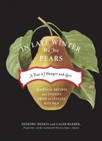 In Late Winter We Ate Pears: A Year Of Hunger And Love