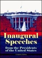 Inaugural Speeches From The Presidents Of The United States