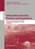 Information Security Practice And Experience: 12th International Conference, Ispec 2016, Zhangjiajie, China, November 16-18, 2016, Proceedings (Lecture Notes In Computer Science)