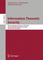 Information Theoretic Security: 9th International Conference, Icits 2016, Tacoma, Wa, Usa, August 9-12, 2016, Revised Selected Papers (Lecture Notes In Computer Science)